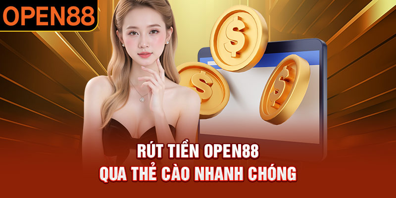 Rút tiền OPEN88 qua thẻ cào nhanh chóng
