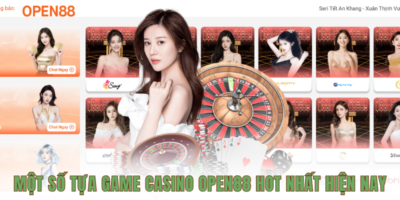 Một số tựa game casino OPEN88 hot nhất hiện nay
