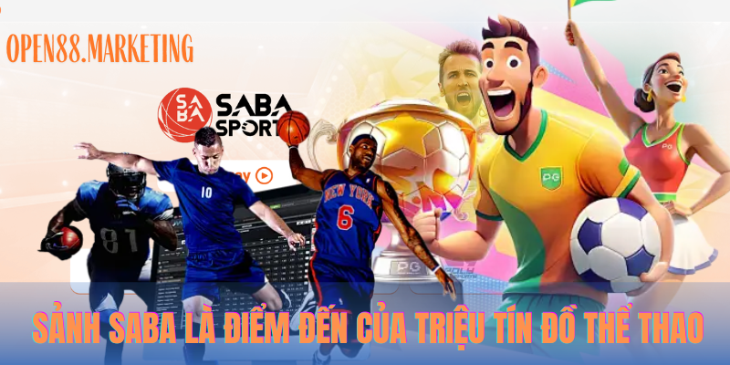 Sảnh Saba là điểm đến của triệu tín đồ thể thao