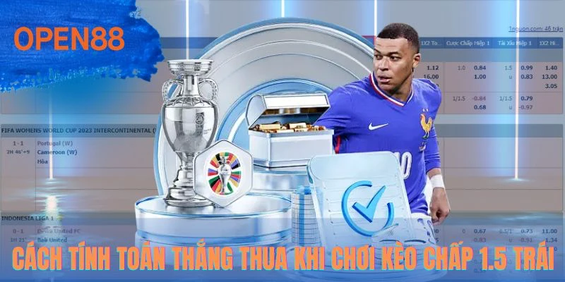 Cách tính toán thắng thua khi chơi kèo chấp 1.5 trái
