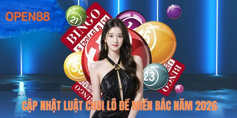 Cập nhật luật chơi lô đề miền bắc năm 2026