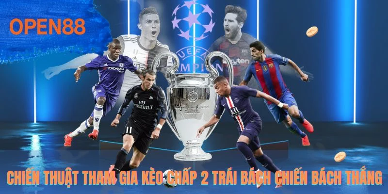 Chiến thuật tham gia kèo chấp 2 trái bách chiến bách thắng