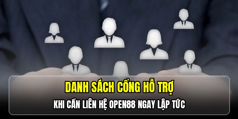 Danh sách cổng hỗ trợ khi cần liên hệ OPEN88 ngay lập tức