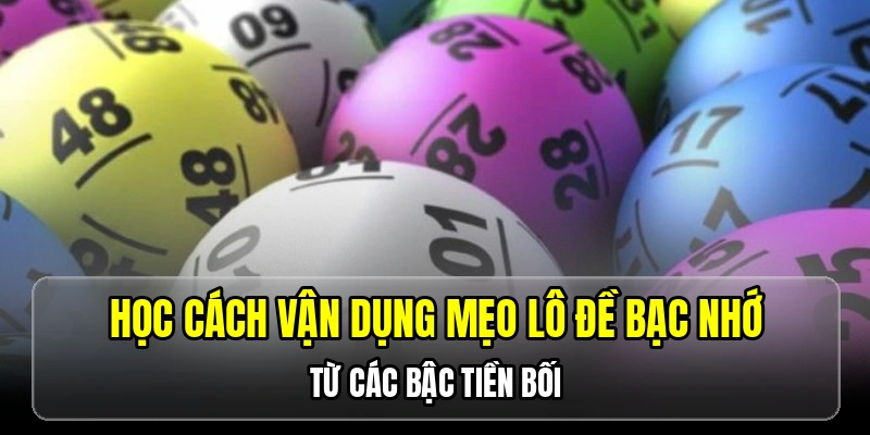 Học cách vận dụng mẹo lô đề bạc nhớ từ các bậc tiền bối