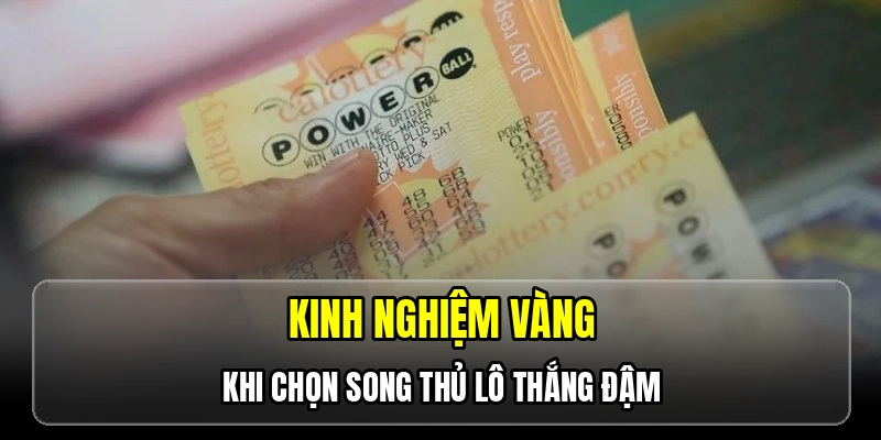 Kinh nghiệm vàng khi chọn song thủ lô thắng đậm