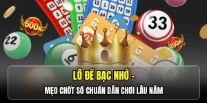 Lô đề bạc nhớ - Mẹo chốt số chuẩn dân chơi lâu năm