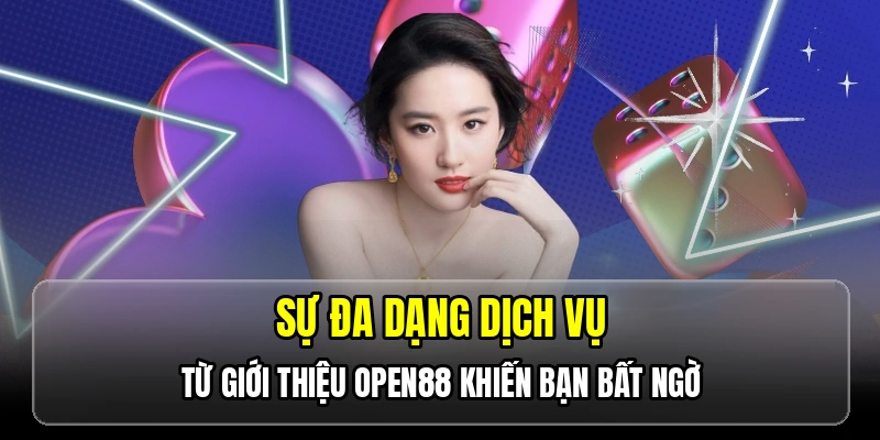 Sự đa dạng dịch vụ từ giới thiệu OPEN88 khiến bạn bất ngờ