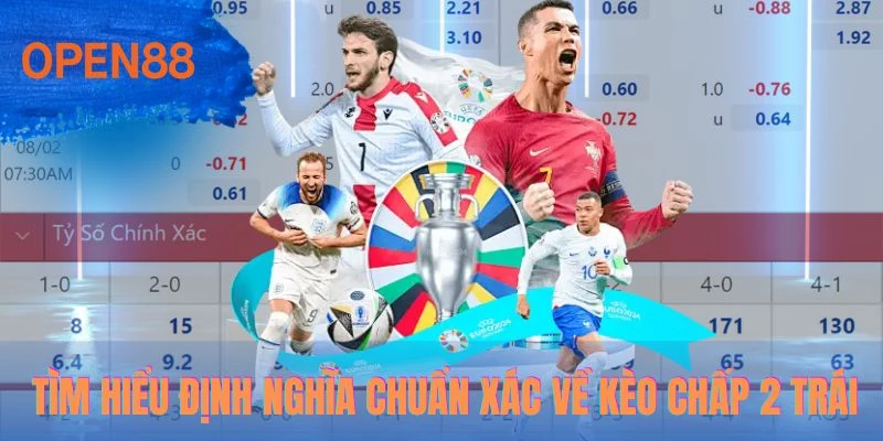 Tìm hiểu định nghĩa chuẩn xác về kèo chấp 2 trái