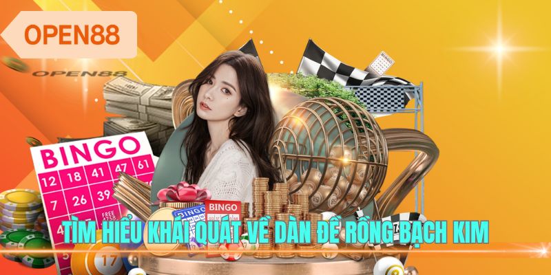 Tìm hiểu khái quát về dàn đề Rồng Bạch Kim